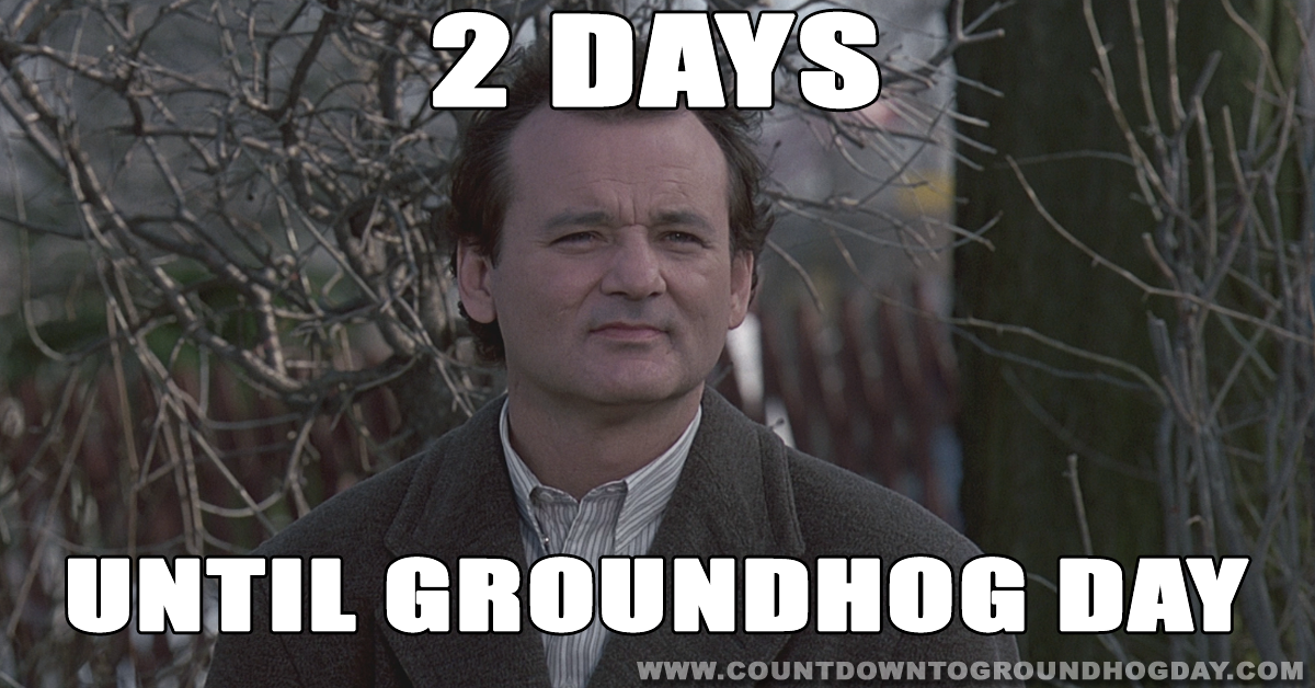 2 days until Groundhog Day