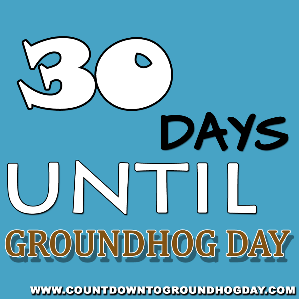 30 days until Groundhog Day